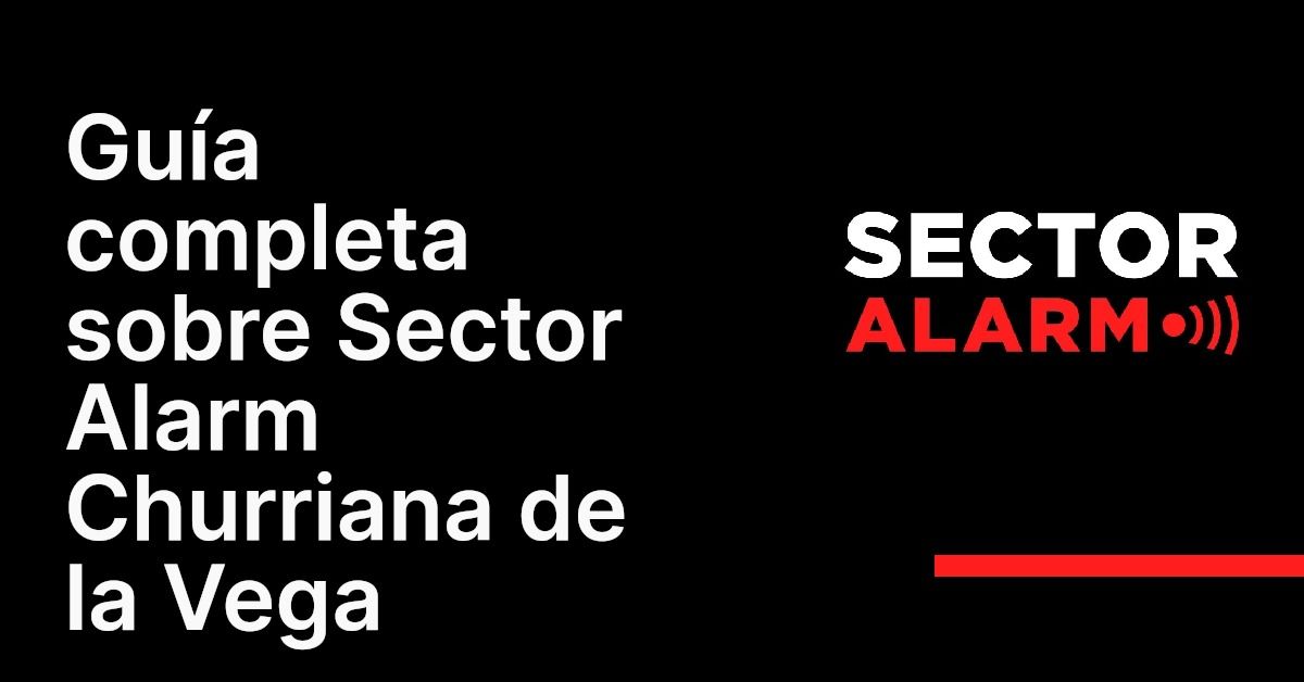 Guía completa sobre Sector Alarm Churriana de la Vega